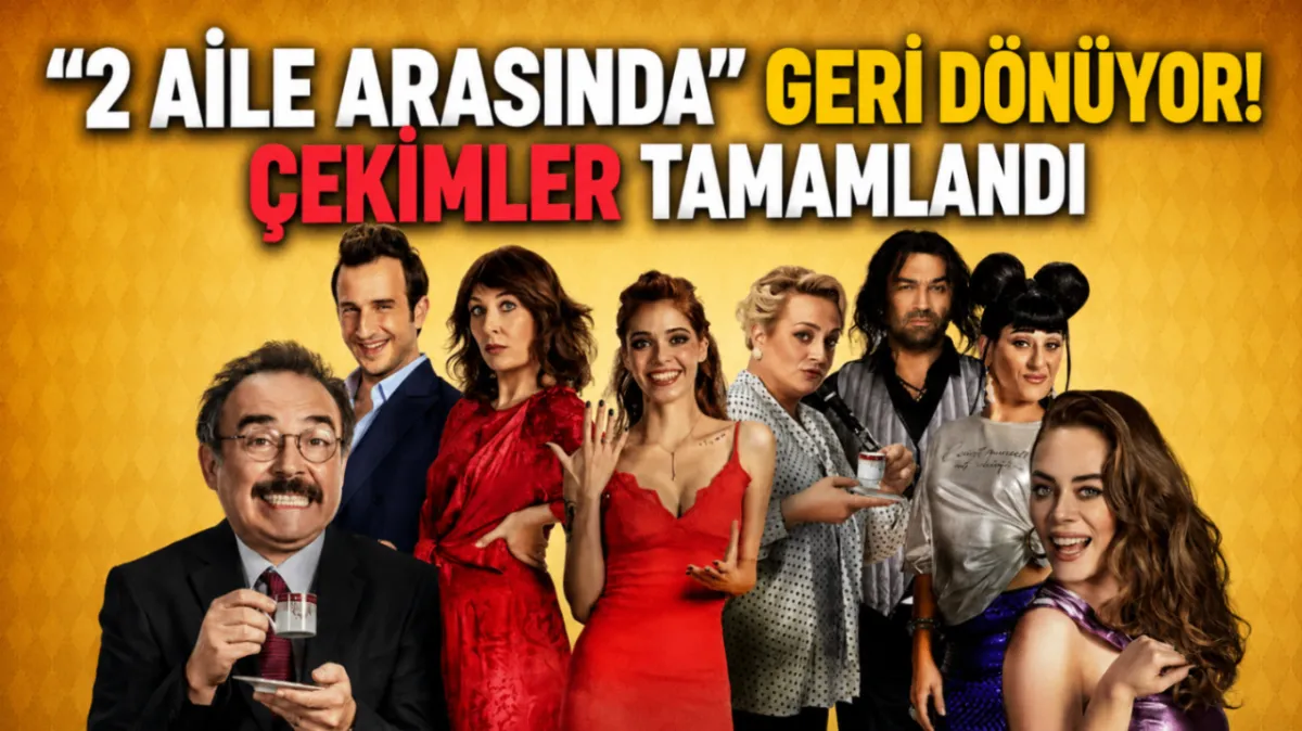 “2 Aile Arasında” geri dönüyor! Çekimler tamamlandı