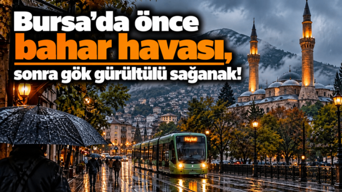 Bursa'da önce bahar havası, sonra gök gürültülü sağanak!