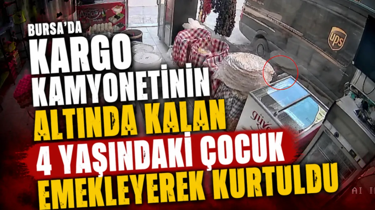 Bursa'da kargo kamyonetinin altında kalan 4 yaşındaki çocuk emekleyerek kurtuldu