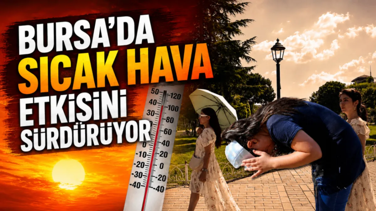 Bursa’da sıcak hava etkisini sürdürüyor