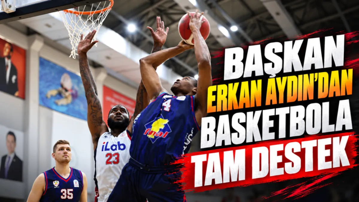 Başkan Erkan Aydın'dan basketbola tam destek