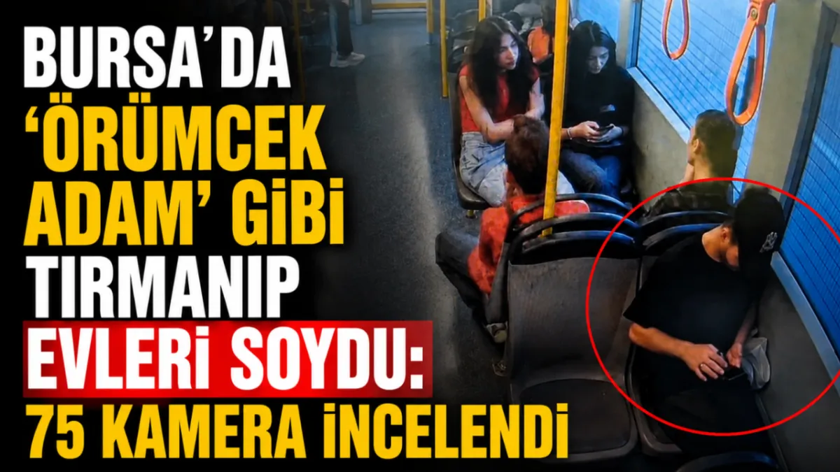 Bursa’da ‘Örümcek Adam’ gibi tırmanıp evleri soydu: 75 kamera incelendi