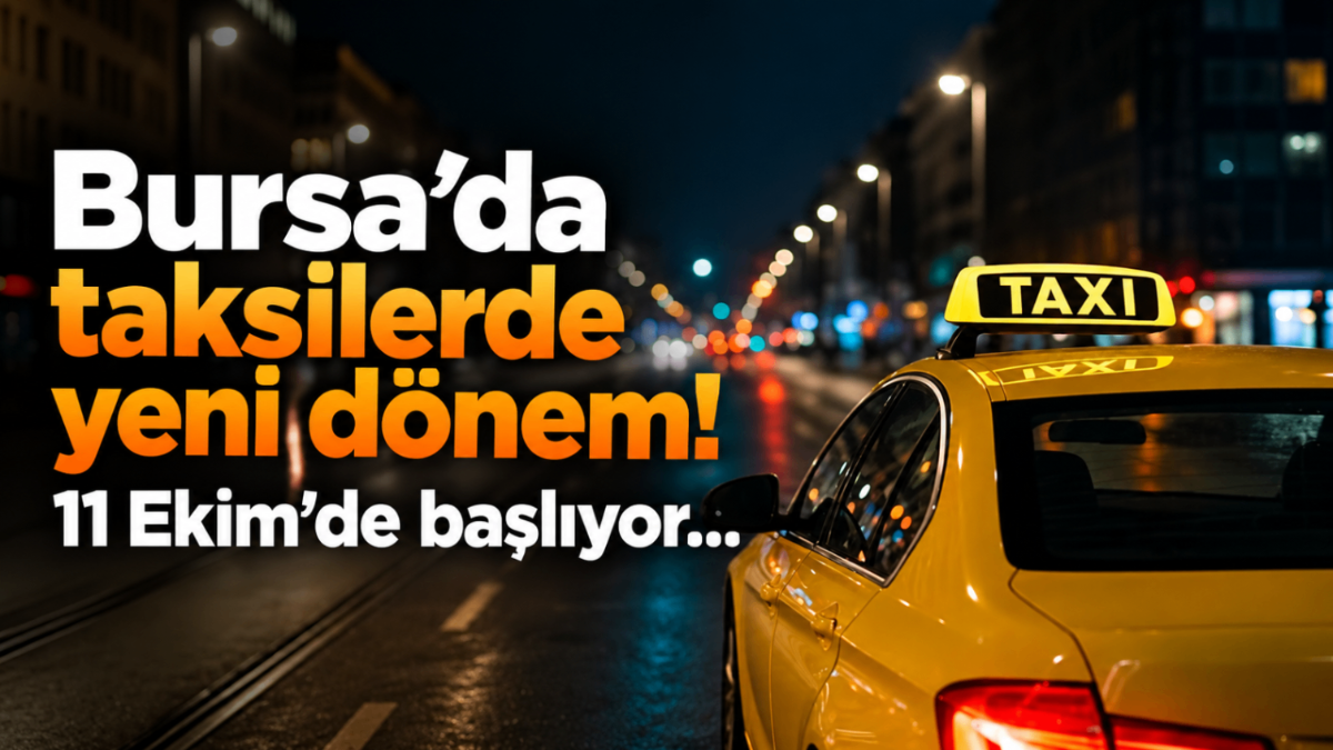 Bursa’da taksilerde yeni dönem! 11 Ekim’de başlıyor…