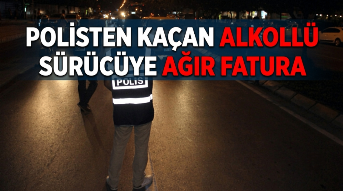 Polisten kaçan alkollü sürücüye ağır fatura