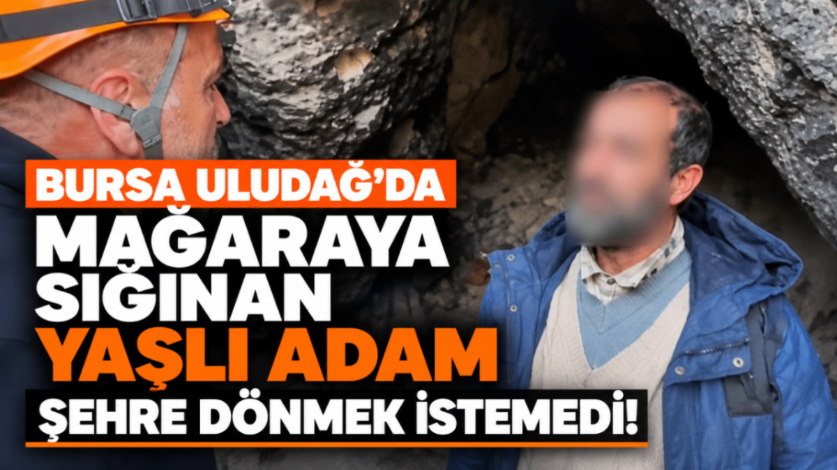 Bursa Uludağ'da mağaraya sığınan yaşlı adam şehre dönmek istemedi!