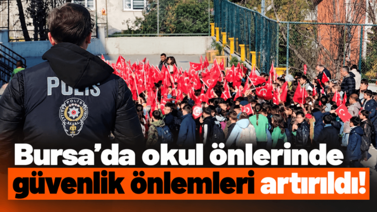 Bursa’da okul önlerinde güvenlik önlemleri artırıldı!
