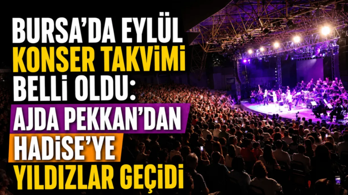 Bursa’da eylül konser takvimi belli oldu: Ajda Pekkan’dan Hadise’ye yıldızlar geçidi