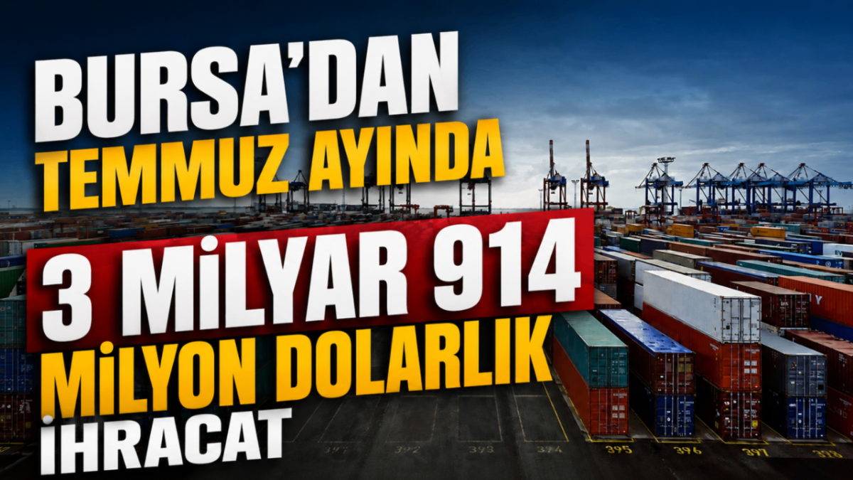 Bursa'dan Temmuz ayında 3 milyar 914 milyon dolarlık ihracat