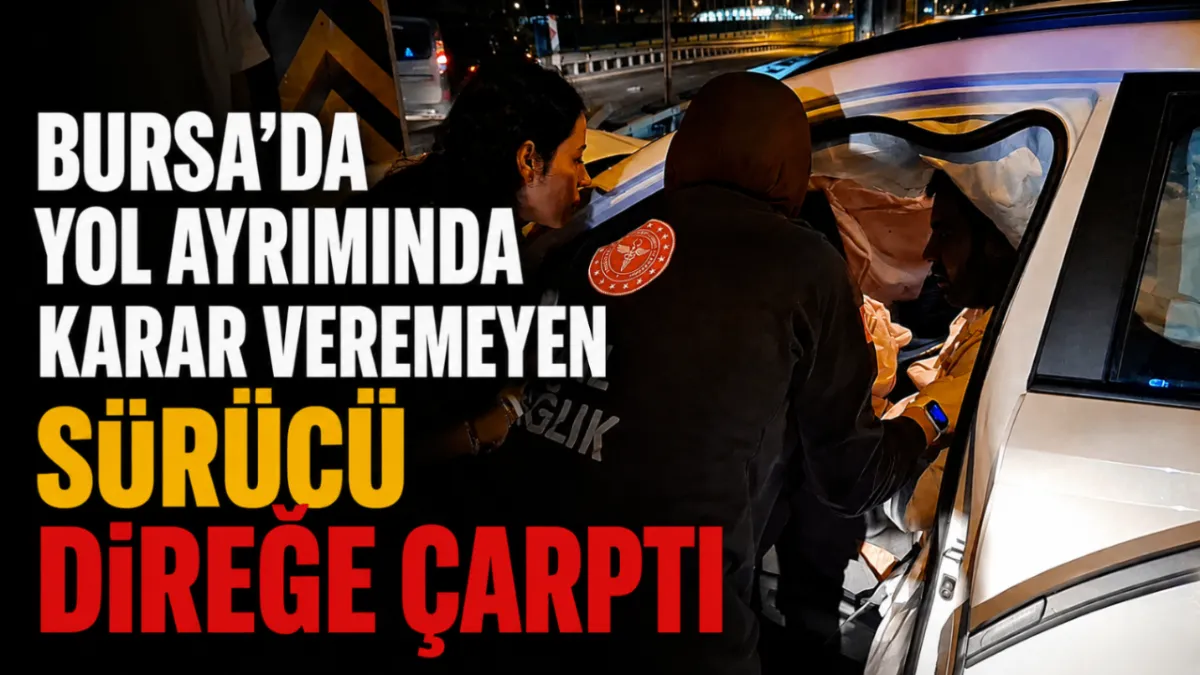 Bursa’da yol ayrımında karar veremeyen sürücü direğe çarptı