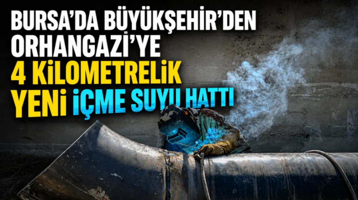 Bursa’da Büyükşehir’den Orhangazi’ye 4 kilometrelik yeni içme suyu hattı
