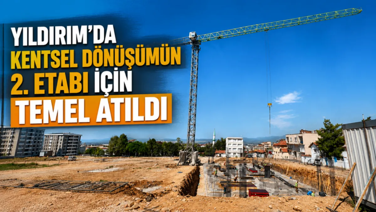 Yıldırım’da kentsel dönüşümün 2. etabı için temel atıldı