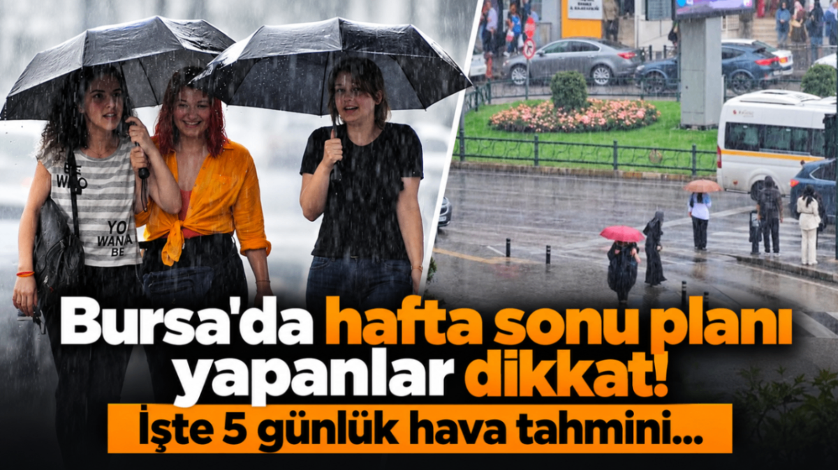 Bursa'da hafta sonu planı yapanlar dikkat! İşte 5 günlük hava tahmini...