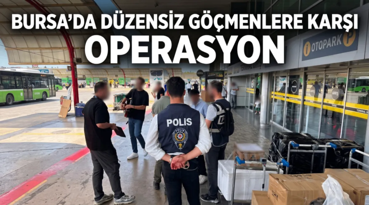 Bursa'da düzensiz göçmenlere karşı operasyon