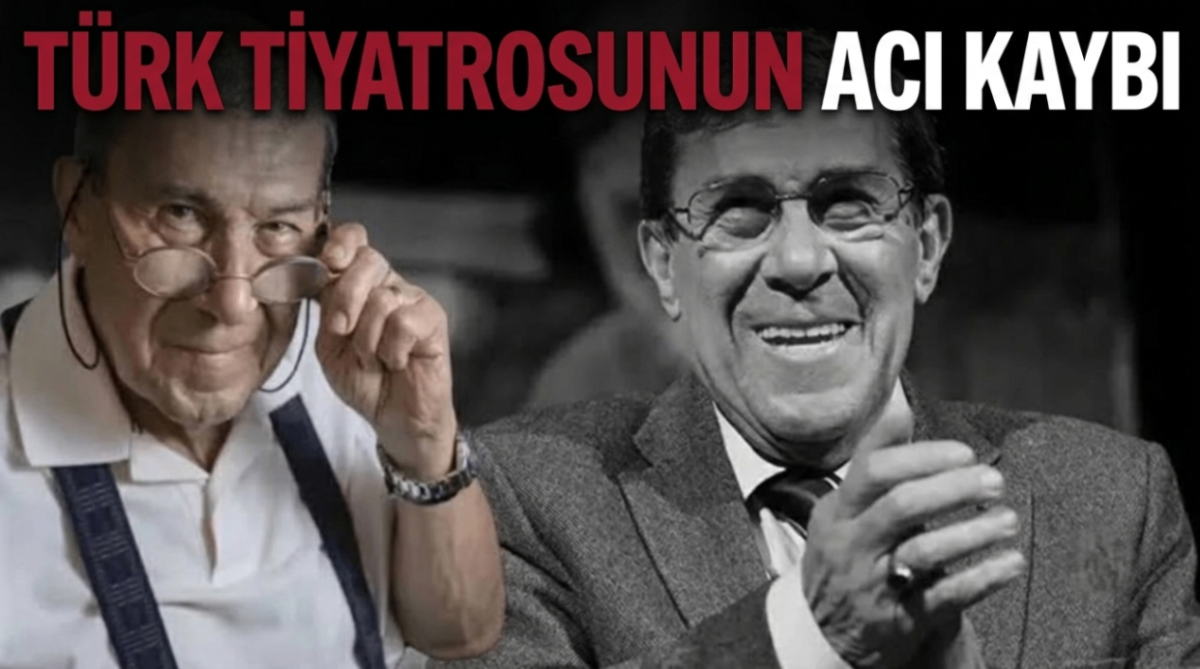 Türk tiyatrosunun acı kaybı