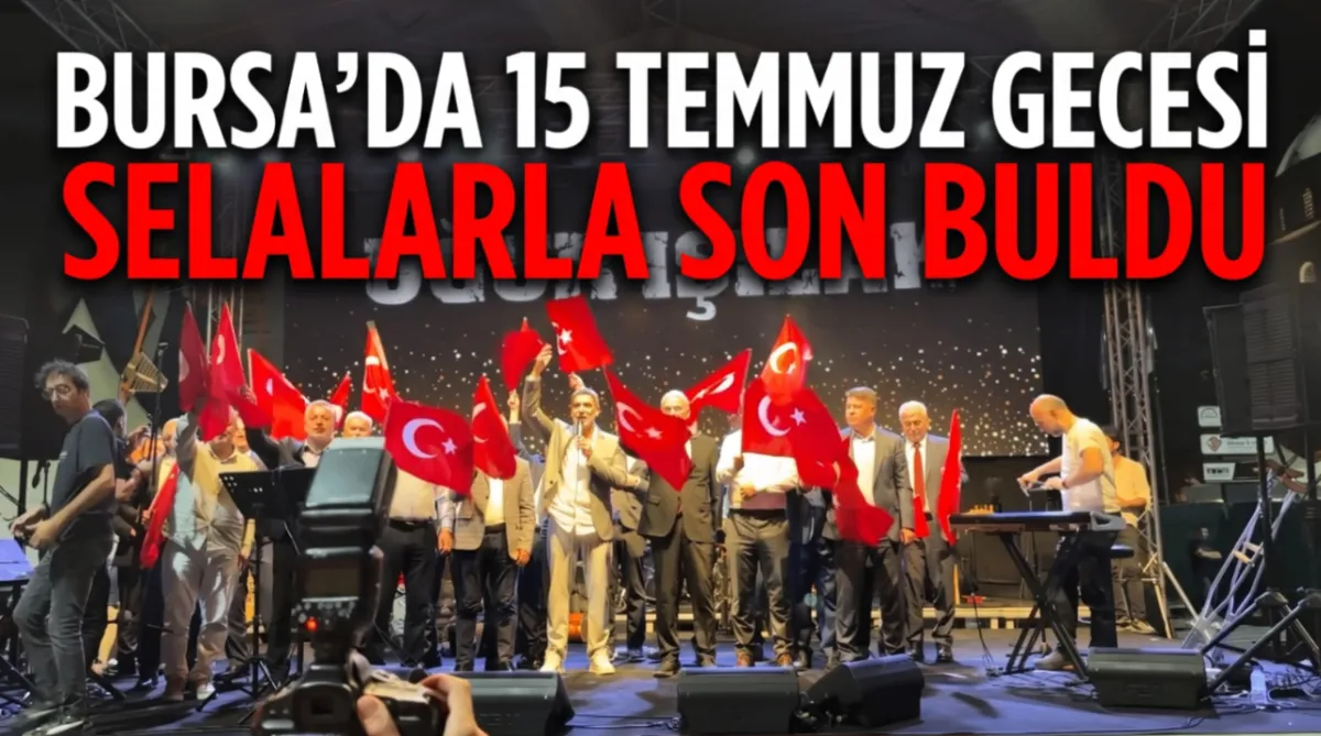 Bursa'da 15 Temmuz gecesi selalarla son buldu