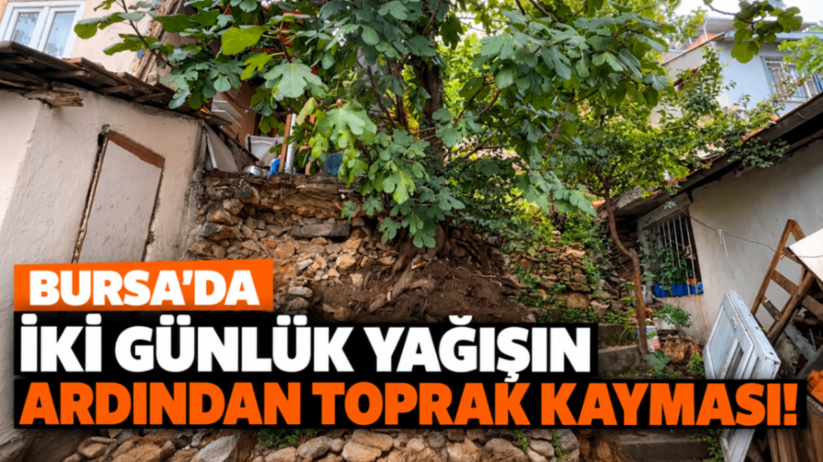 Bursa'da iki günlük yağışın ardından toprak kayması!