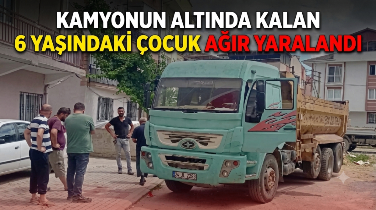 Kamyonun Aatında kalan 6 yaşındaki çocuk ağır yaralandı