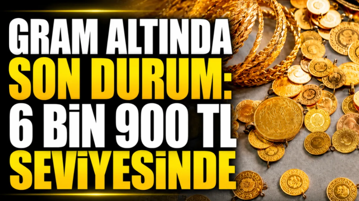 Gram altında son durum: 6 bin 900 TL seviyesinde