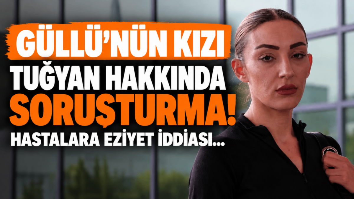 Güllü'nün kızı Tuğyan hakkında soruşturma! Hastalara eziyet iddiası...