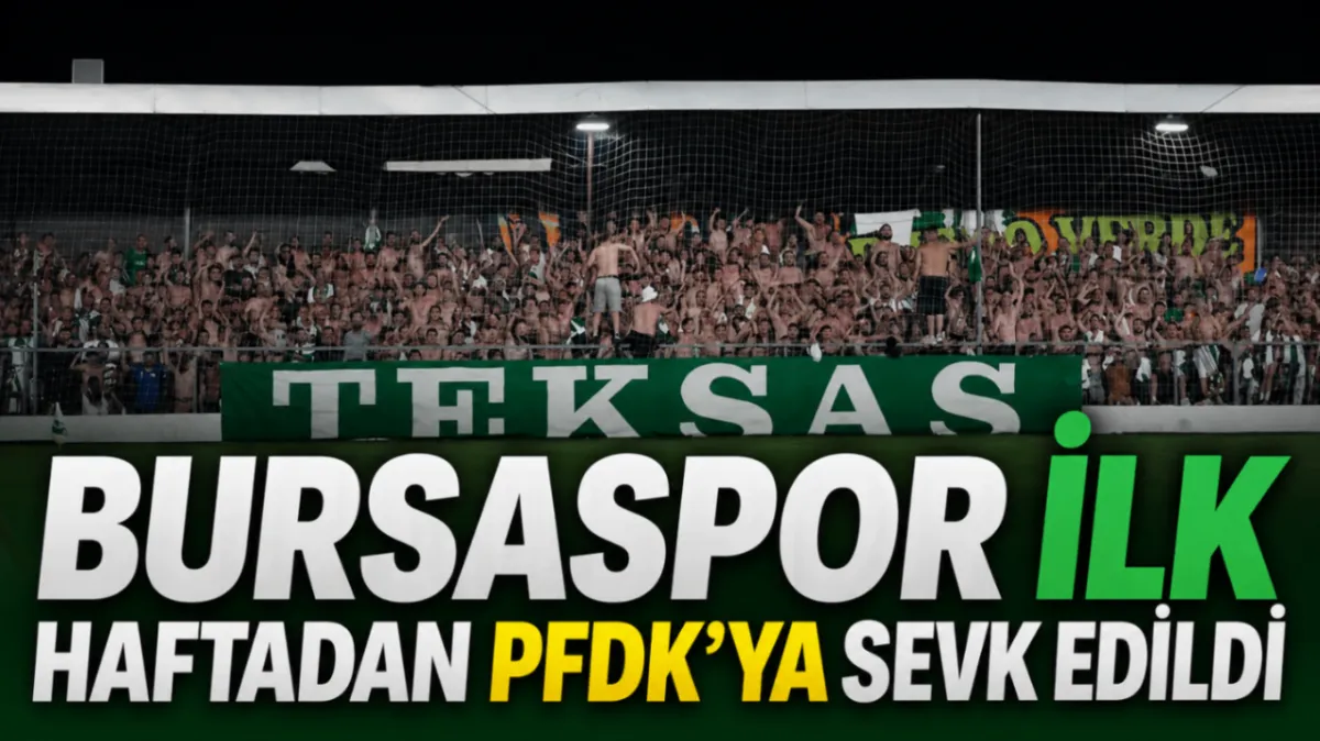 Bursaspor ilk haftadan PFDK’ya sevk edildi