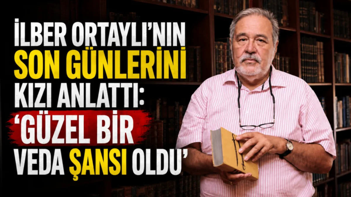 İlber Ortaylı’nın son günlerini kızı anlattı: “Güzel bir veda şansı oldu”