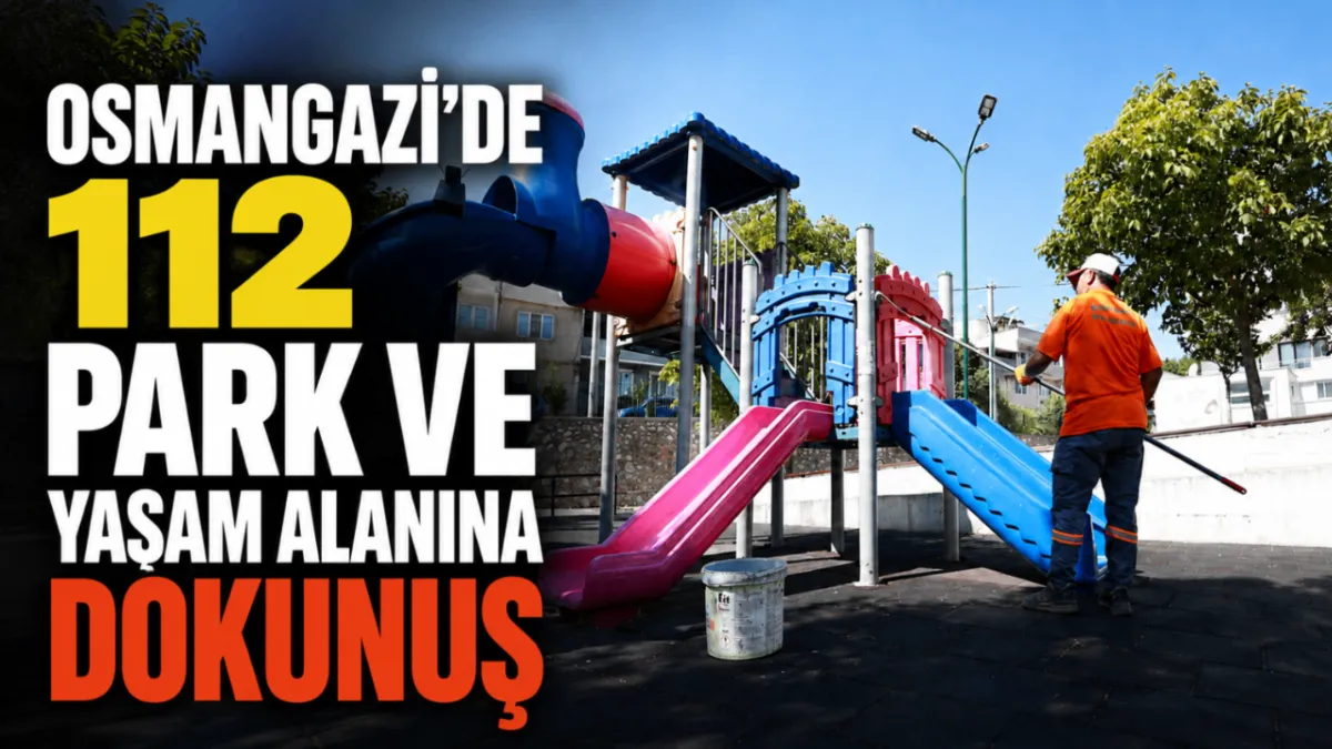 Osmangazi’de 112 park ve yaşam alanına dokunuş