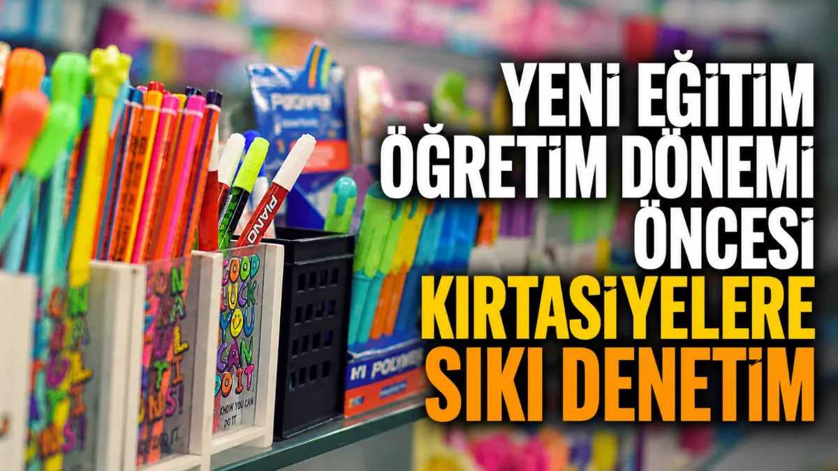 Yeni eğitim öğretim dönemi öncesi kırtasiyelere sıkı denetim