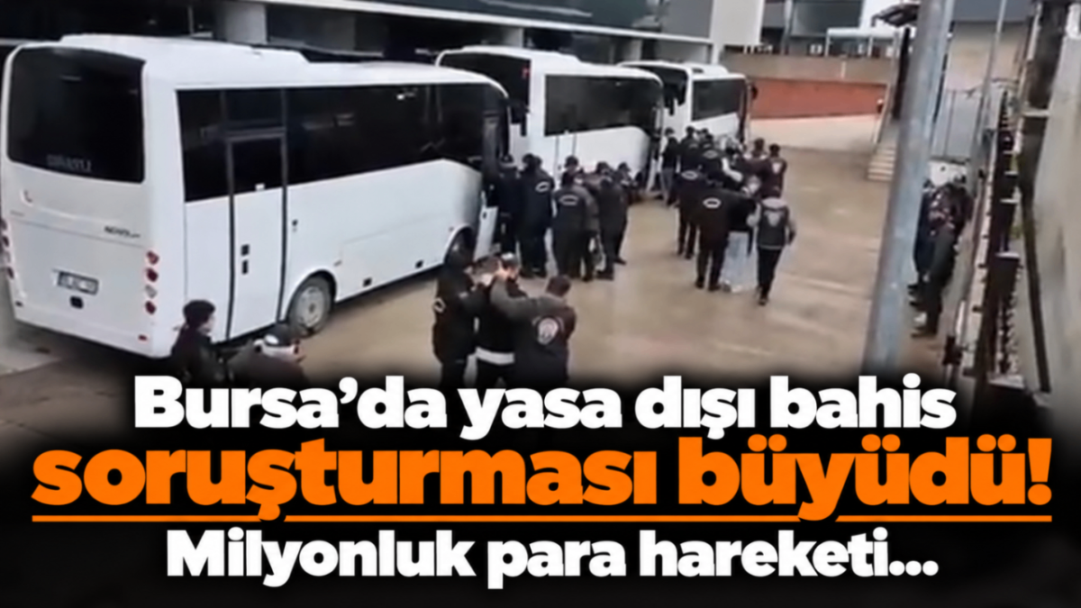 Bursa'da yasa dışı bahis soruşturması büyüdü! Milyonluk para hareketi...