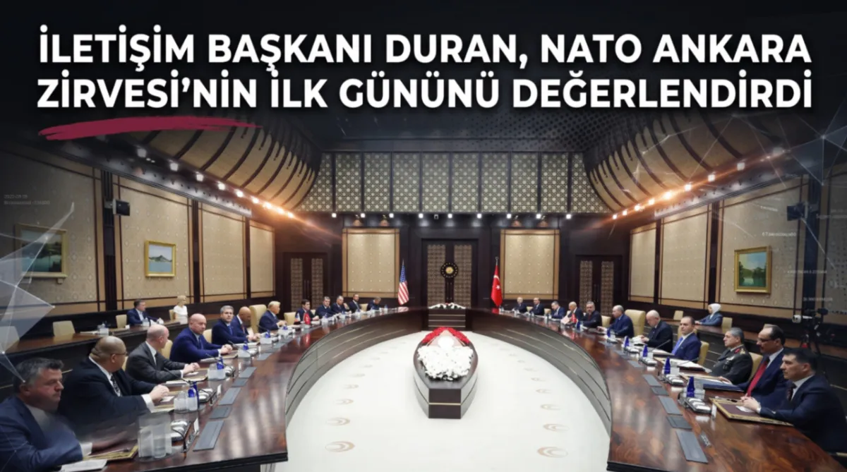 İletişim Başkanı Duran, NATO Ankara Zirvesi’nin ilk gününü değerlendirdi