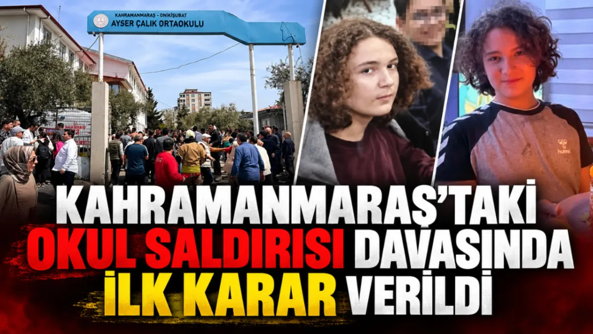 Kahramanmaraş’taki okul saldırısı davasında ilk karar verildi