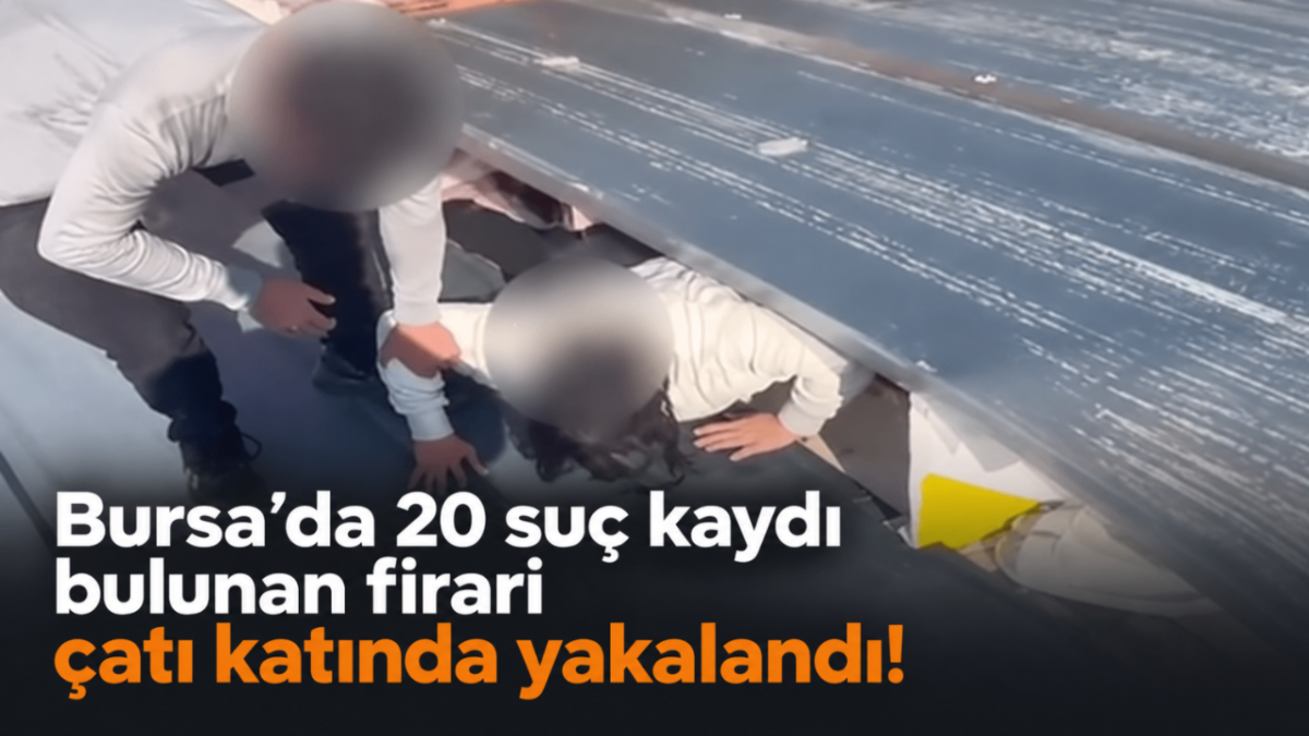 Bursa'da 20 suç kaydı bulunan firari çatı katında yakalandı!