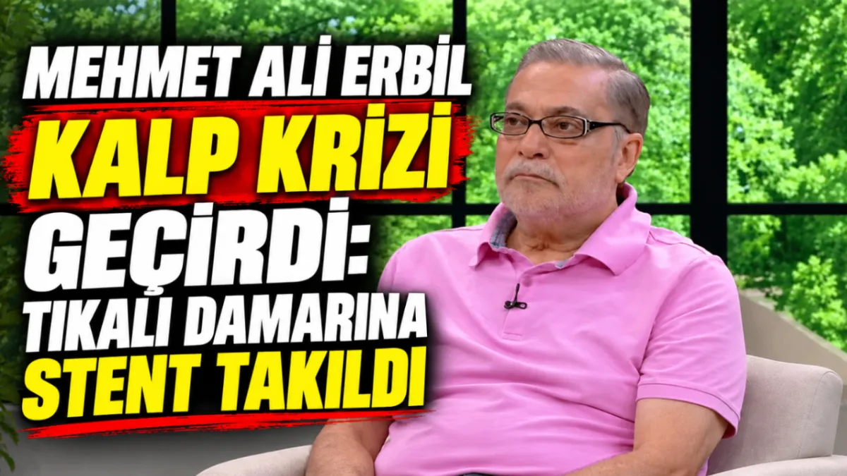Mehmet Ali Erbil kalp krizi geçirdi: Tıkalı damarına stent takıldı