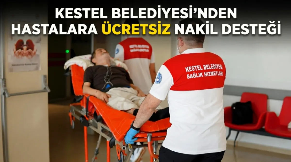 Kestel Belediyesi’nden hastalara ücretsiz nakil desteği