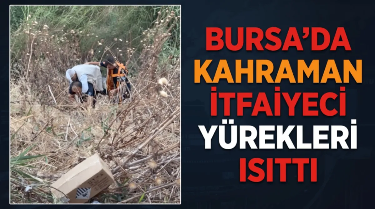 Bursa’da kahraman itfaiyeci yürekleri ısıttı
