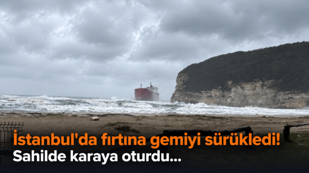 İstanbul'da fırtına gemiyi sürükledi! Sahilde karaya oturdu...