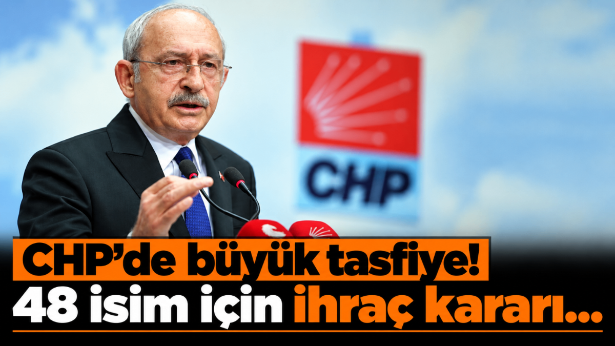CHP'de büyük tasfiye! 48 isim için ihraç kararı...