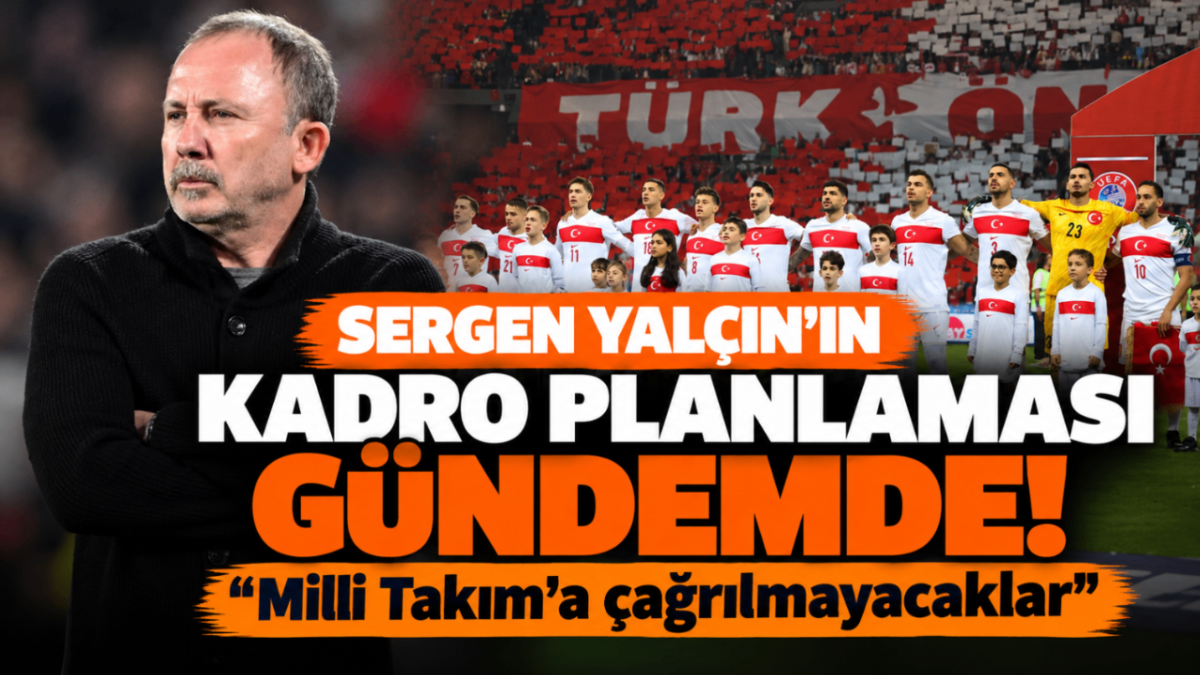 Sergen Yalçın'ın kadro planlaması gündemde! “Milli Takım'a çağrılmayacaklar”