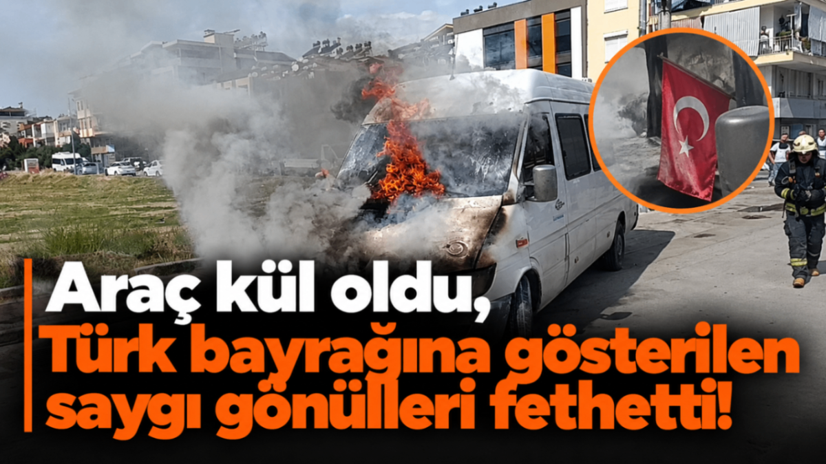 Araç kül oldu, Türk bayrağına gösterilen saygı gönülleri fethetti!