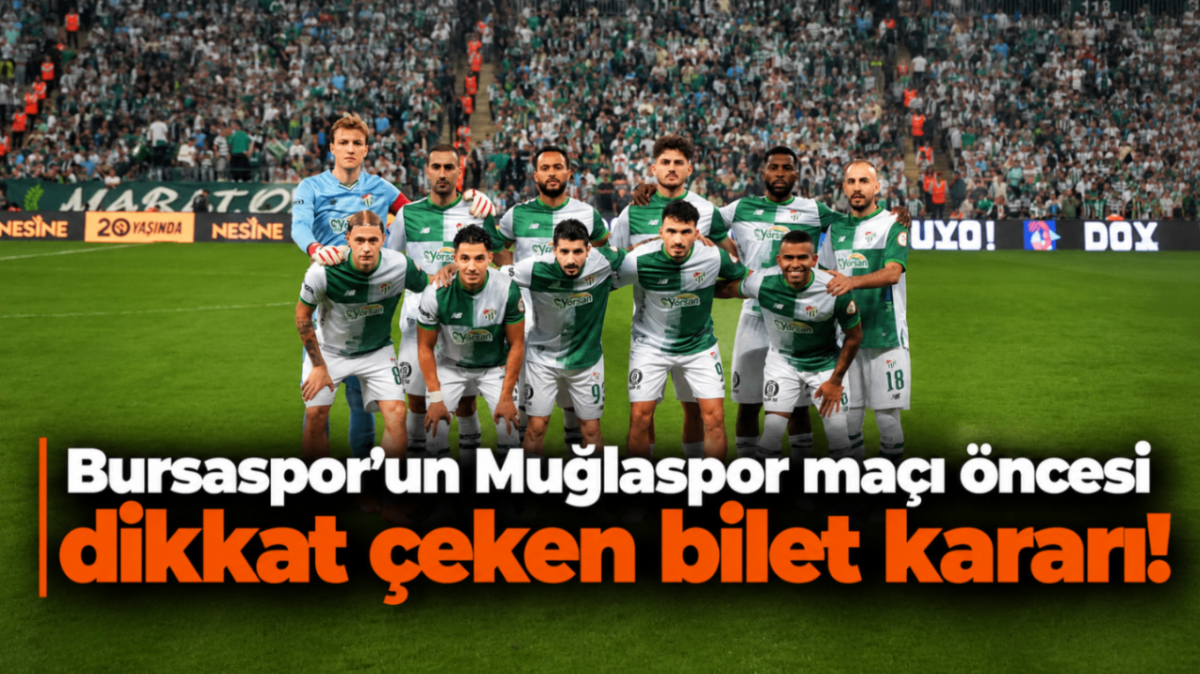 Bursaspor'un Muğlaspor maçı öncesi dikkat çeken bilet kararı!