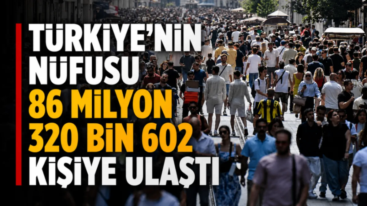 Türkiye’nin nüfusu 86 milyon 320 bin 602 kişiye ulaştı