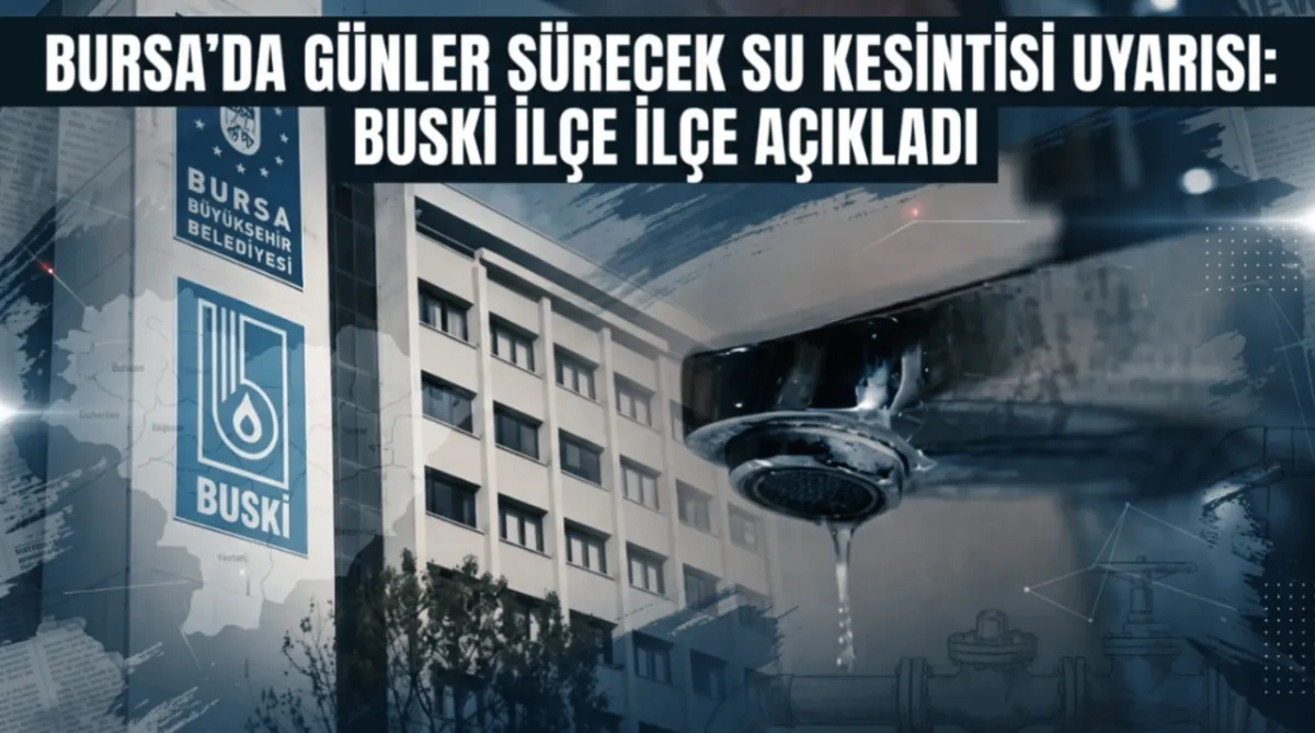 Bursa’da günler sürecek su kesintisi uyarısı: BUSKİ ilçe ilçe açıkladı