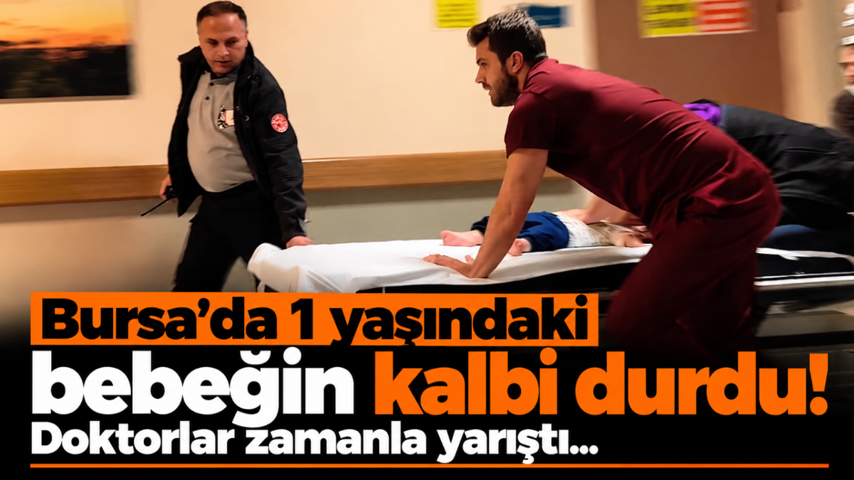 Bursa'da 1 yaşındaki bebeğin kalbi durdu! Doktorlar zamanla yarıştı...