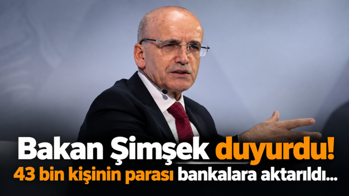 Bakan Şimşek duyurdu! 43 bin kişinin parası bankalara aktarıldı...