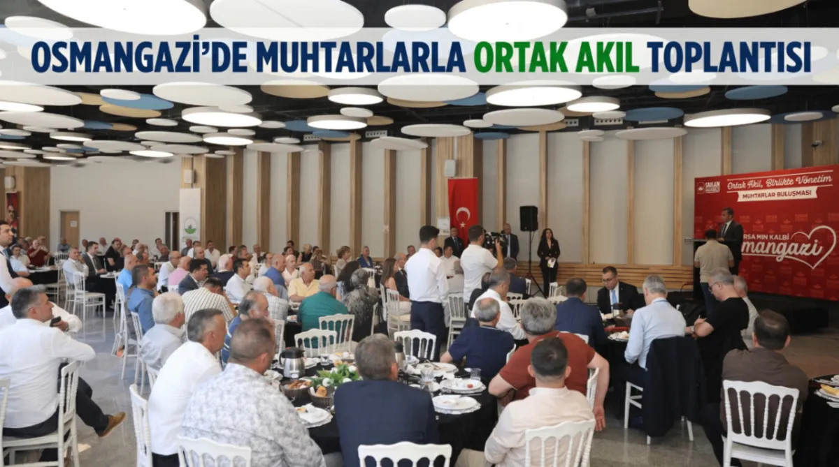 Osmangazi’de muhtarlarla ortak akıl toplantısı