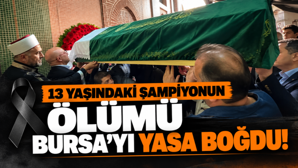 13 yaşındaki şampiyonun ölümü Bursa’yı yasa boğdu!
