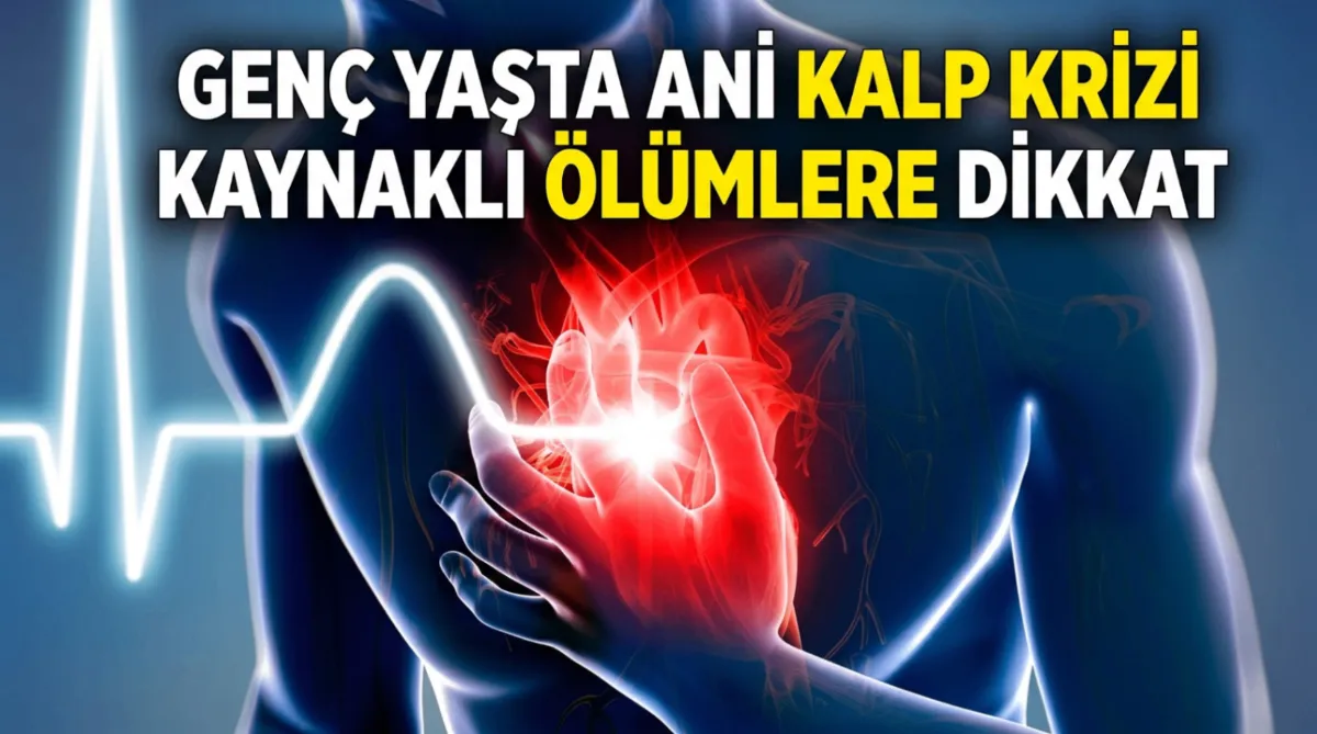 Genç yaşta ani kalp krizi kaynaklı ölümlere dikkat