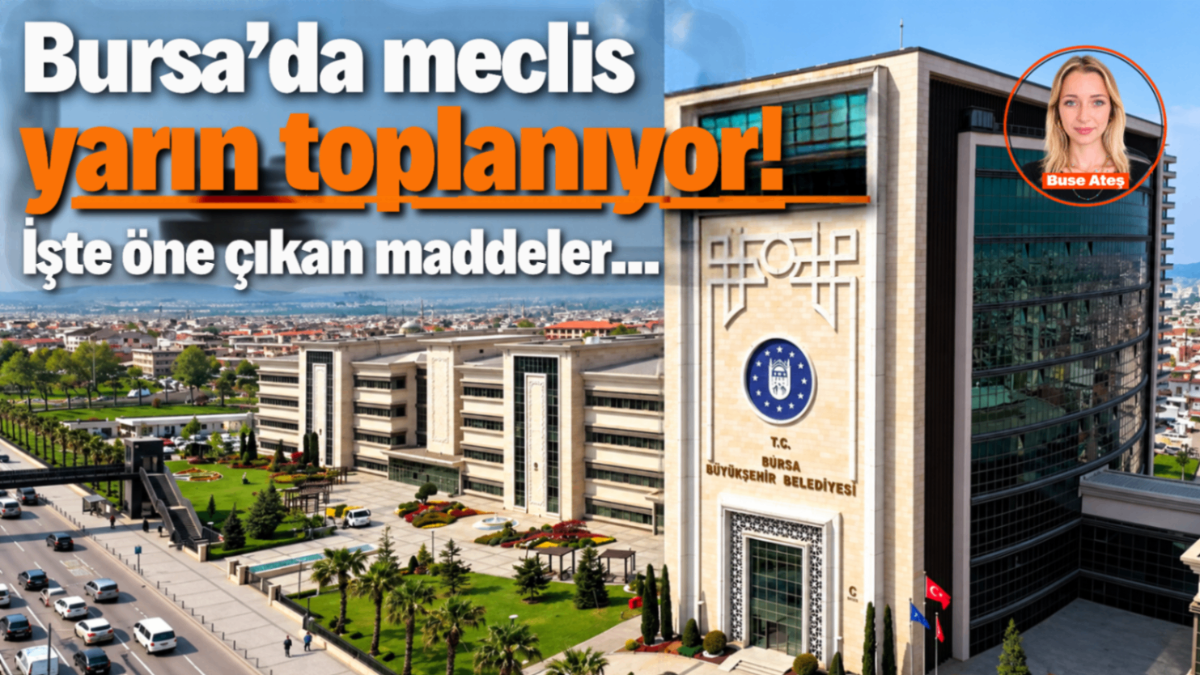 Bursa’da meclis yarın toplanıyor! İşte öne çıkan maddeler…
