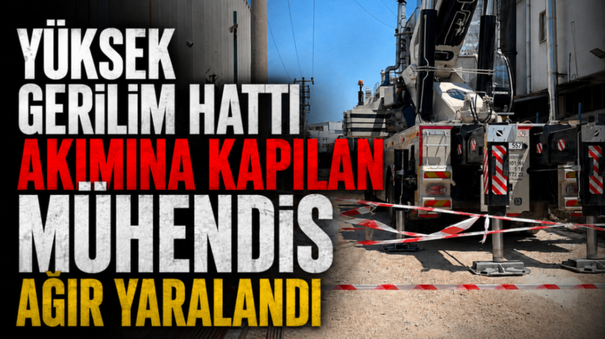 Yüksek gerilim hattı akımına kapılan mühendis ağır yaralandı