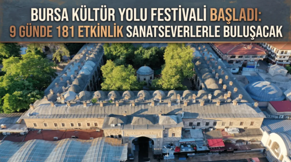 Bursa Kültür Yolu Festivali başladı: 9 Günde 181 etkinlik sanatseverlerle buluşacak