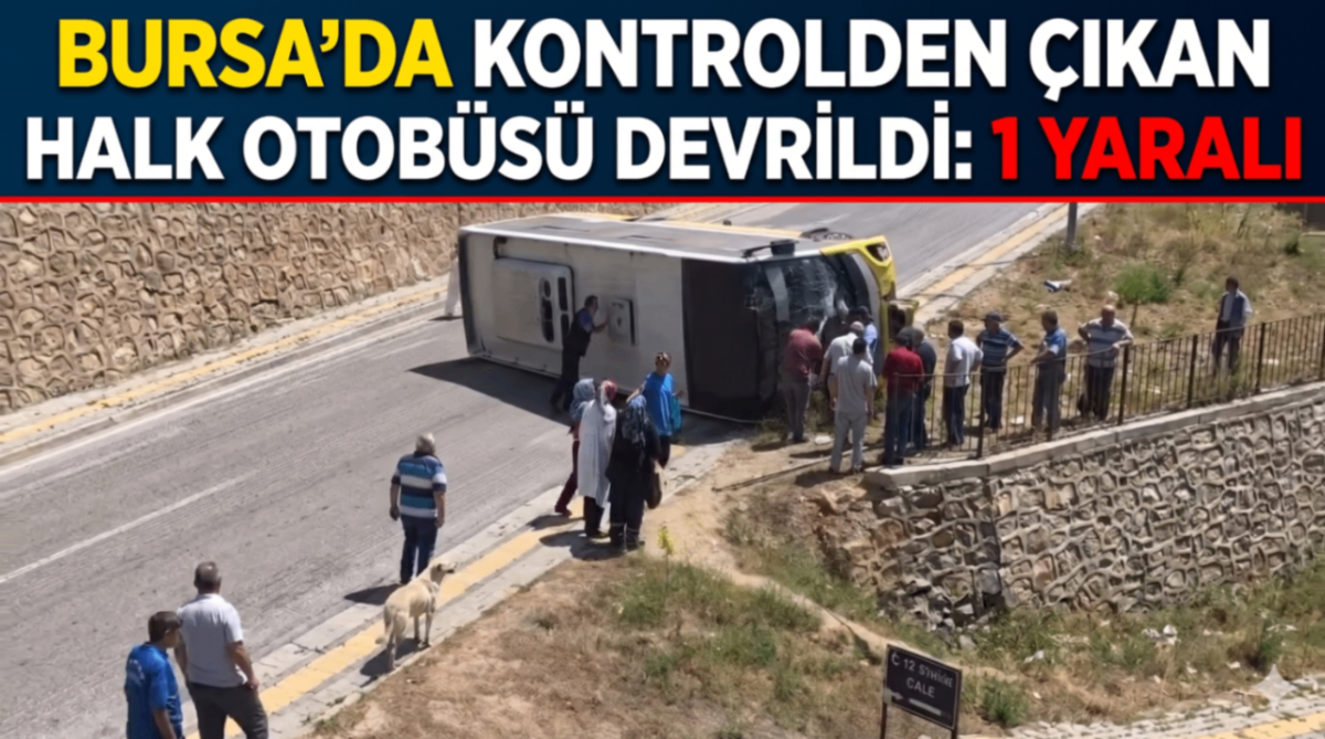 Bursa’da kontrolden çıkan halk otobüsü devrildi: 1 Yaralı